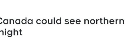 今晚还有！北极光将横扫加拿大！多伦多市区能看到！