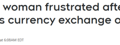 2万钞票变”废纸”：士嘉堡女子换汇几周后 银行竟反悔+强行扣回