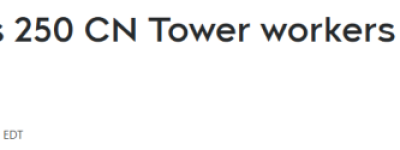 多伦多地标CN塔餐饮全面关停！250名员工被锁门外！旅游旺季崩了