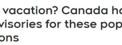 加拿大突发旅行警告:多个热门度假地上榜!华人出国旅行小心!