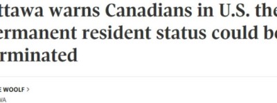 加拿大更新赴美旅行警告：永居身份或被撤销，数十公民已遭拘留