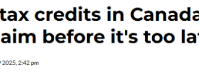 加拿大4项退税、福利和抵免即将到期! 再不申领就亏大了